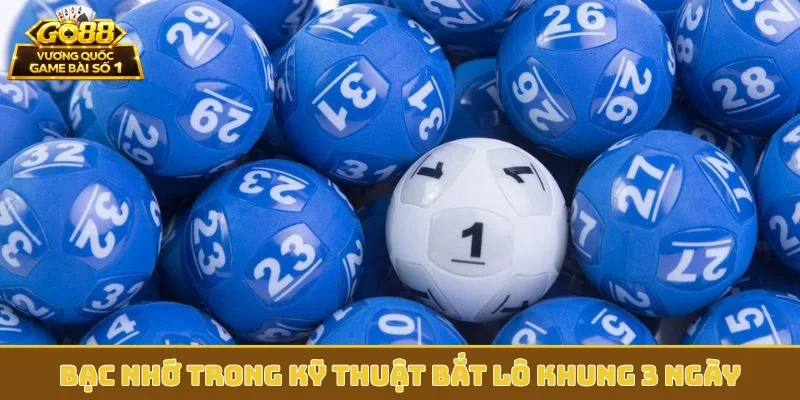 Bạc nhớ trong kỹ thuật bắt lô khung 3 ngày