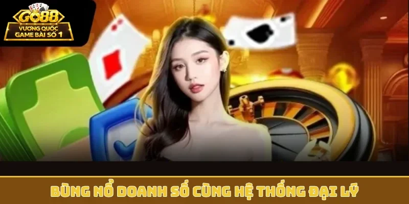 Bùng nổ doanh số cùng hệ thống đại lý