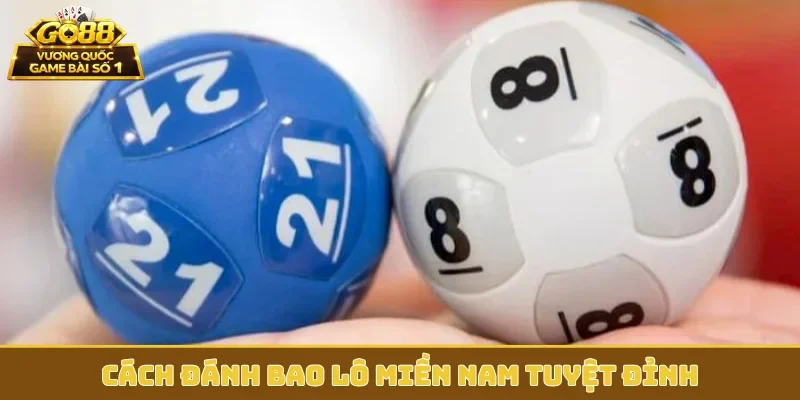 Cách đánh bao lô miền Nam tuyệt đỉnh
