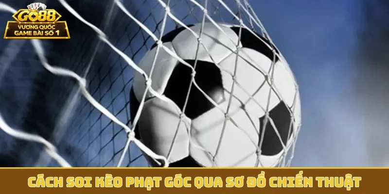 Cách soi kèo phạt góc qua sơ đồ chiến thuật