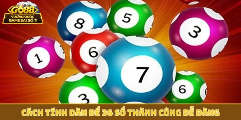 Cách tính dàn đề 36 số thành công dễ dàng