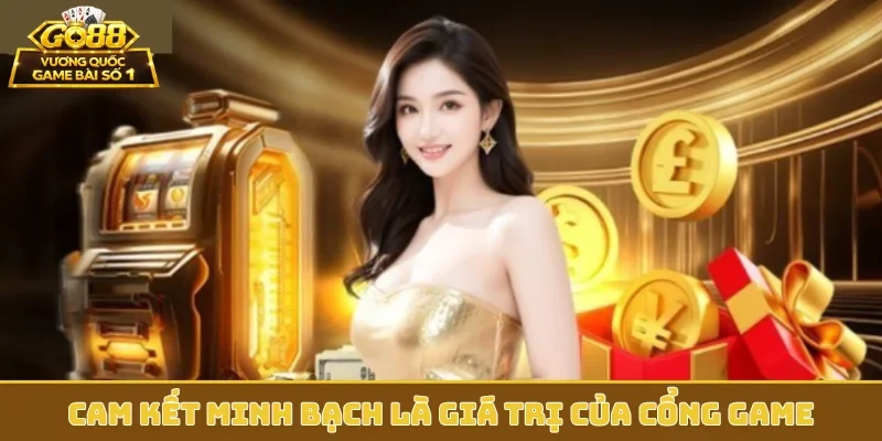 Cam kết minh bạch là giá trị của cổng game