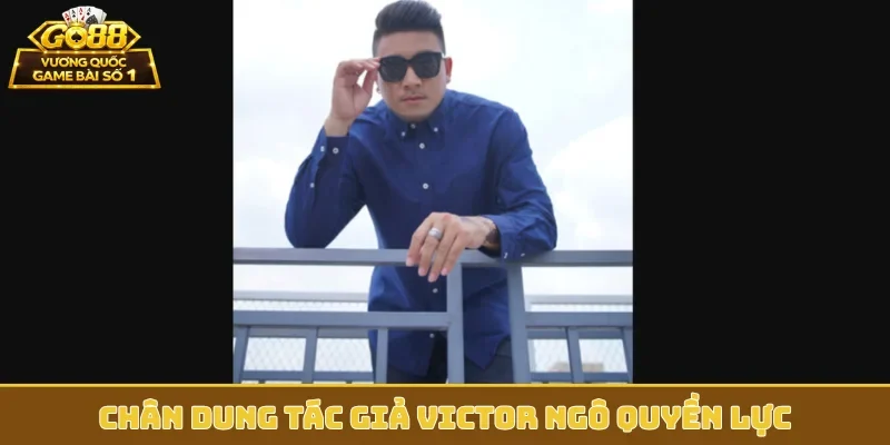 Chân dung tác giả Victor Ngô quyền lực