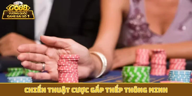 Chiến thuật cược gấp thếp thông minh
