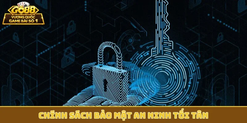 Chính sách bảo mật an ninh tối tân