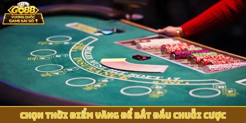 Chọn thời điểm vàng để bắt đầu chuỗi cược