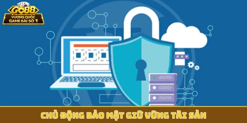 Chủ động bảo mật giữ vững tài sản