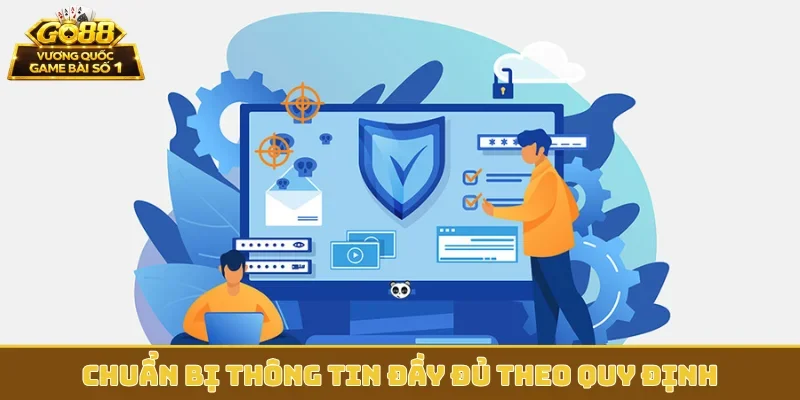 Chuẩn bị thông tin đầy đủ theo quy định