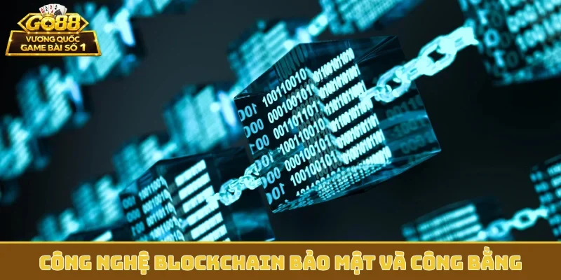 Công nghệ blockchain bảo mật và công bằng