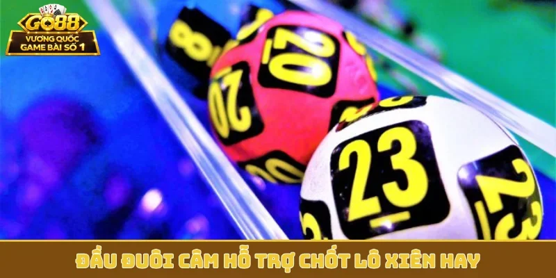 Đầu đuôi câm hỗ trợ chốt lô xiên hay