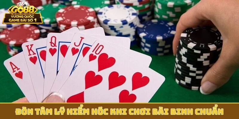 Đòn tâm lý hiểm hóc khi chơi bài Binh chuẩn