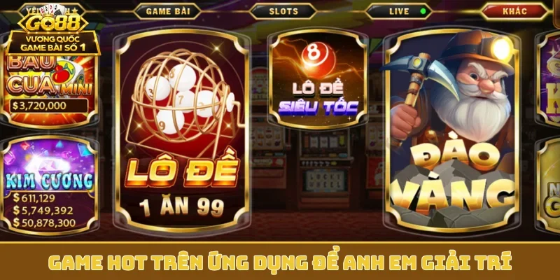 Game hot trên ứng dụng để anh em giải trí