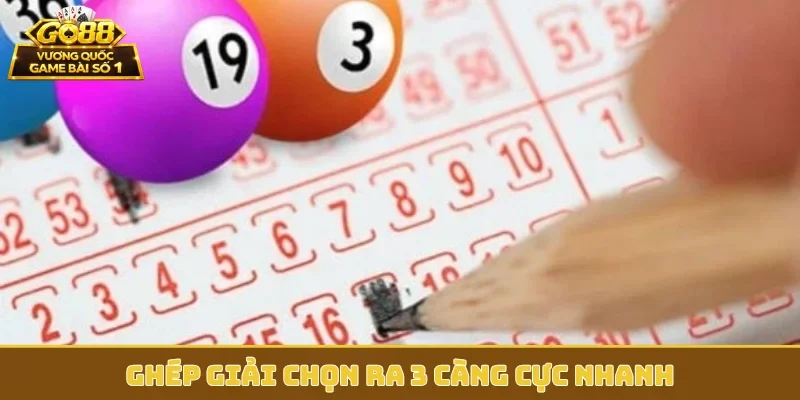 Ghép giải chọn ra 3 càng cực nhanh