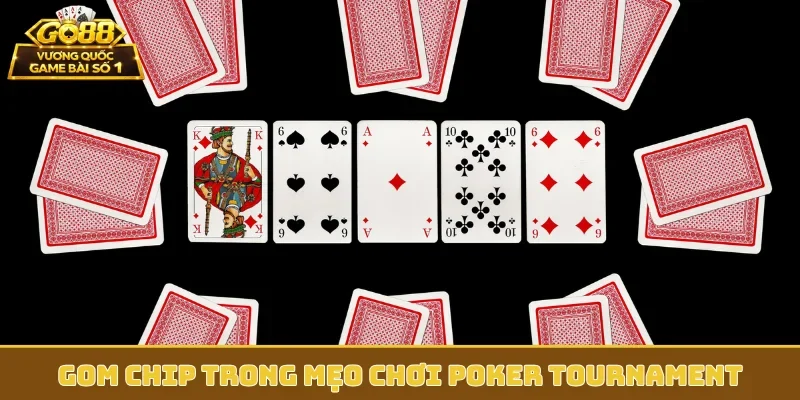 Gom chip trong mẹo chơi Poker Tournament