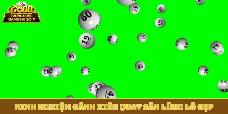 Kinh nghiệm đánh xiên quay săn lùng lô đẹp