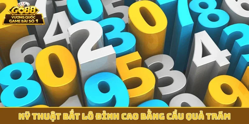 Kỹ thuật bắt lô đỉnh cao bằng cầu quả trám