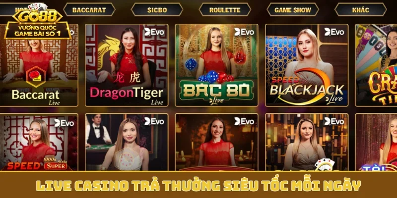 Live casino trả thưởng siêu tốc mỗi ngày