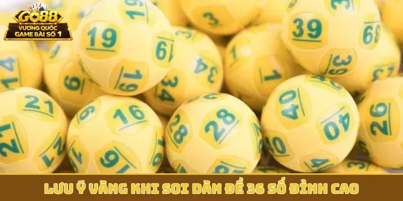 Lưu ý vàng khi soi dàn đề 36 số đỉnh cao