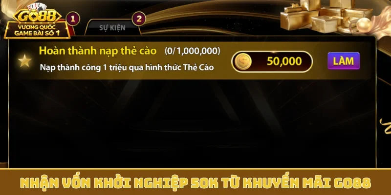 Nhận vốn khởi nghiệp 50K từ khuyến mãi GO88