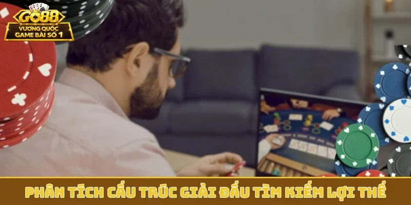 Phân tích cấu trúc giải đấu tìm kiếm lợi thế