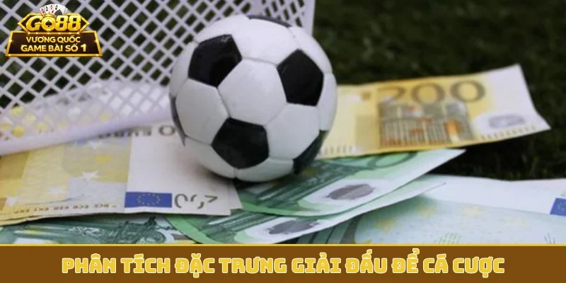 Phân tích đặc trưng giải đấu để cá cược