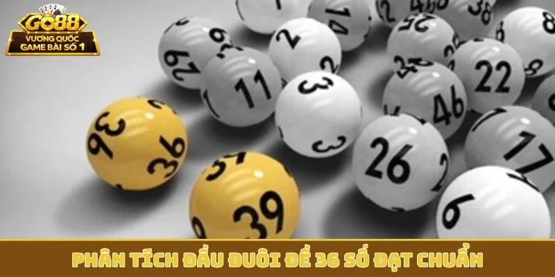 Phân tích đầu đuôi đề 36 số đạt chuẩn