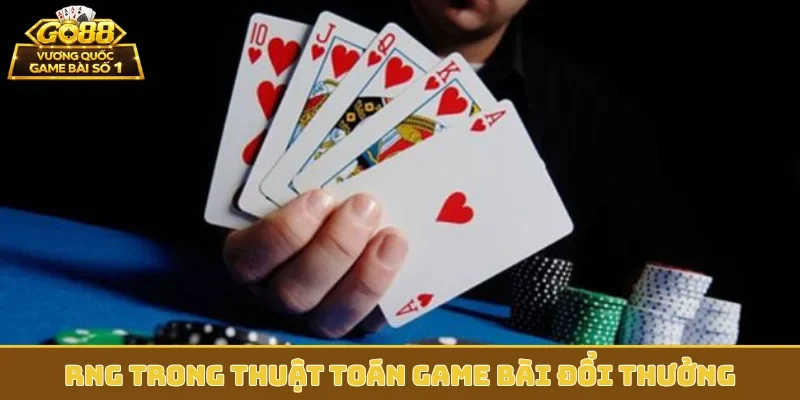 RNG trong thuật toán game bài đổi thưởng