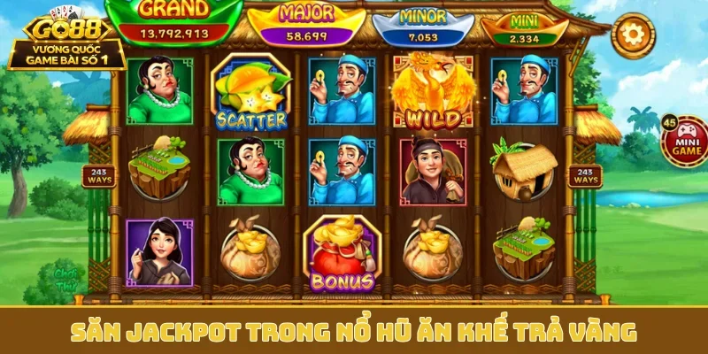Săn jackpot trong nổ hũ Ăn Khế Trả Vàng