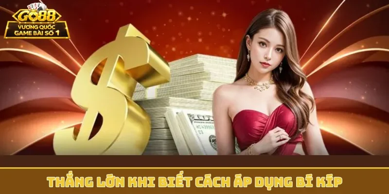 Thắng lớn khi biết cách áp dụng bí kíp