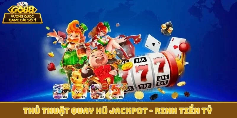 thủ thuật quay hũ Jackpot