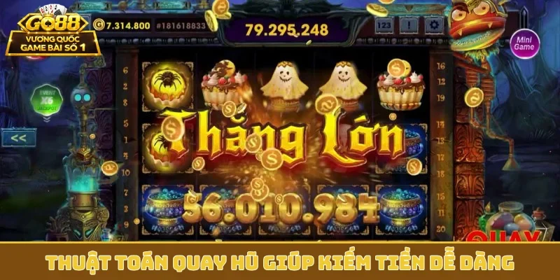 Thuật toán quay hũ giúp kiếm tiền dễ dàng