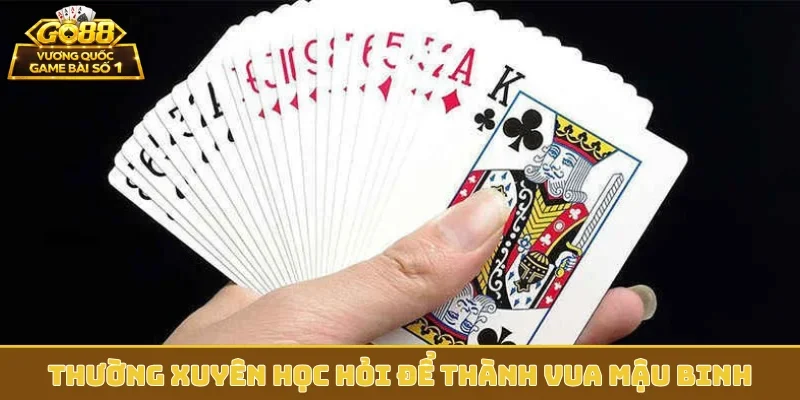 Thường xuyên học hỏi để thành vua Mậu Binh
