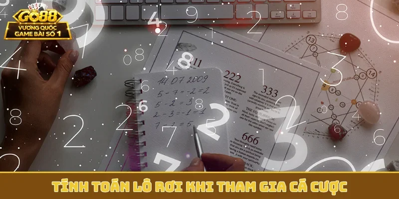 Tính toán lô rơi khi tham gia cá cược