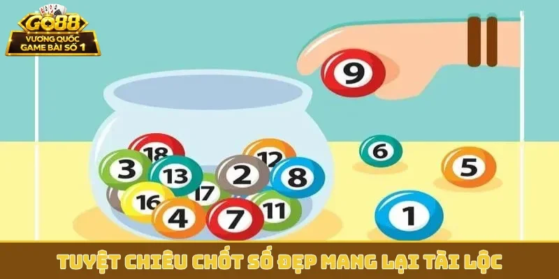 Tuyệt chiêu chốt số đẹp mang lại tài lộc