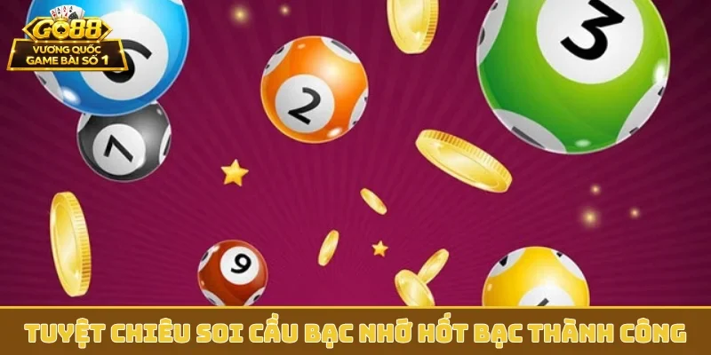 Tuyệt chiêu soi cầu bạc nhớ hốt bạc thành công