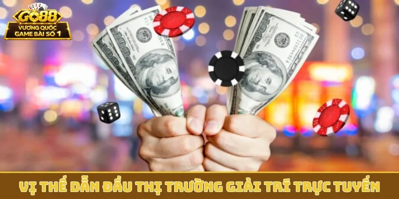 Vị thế dẫn đầu thị trường giải trí trực tuyến